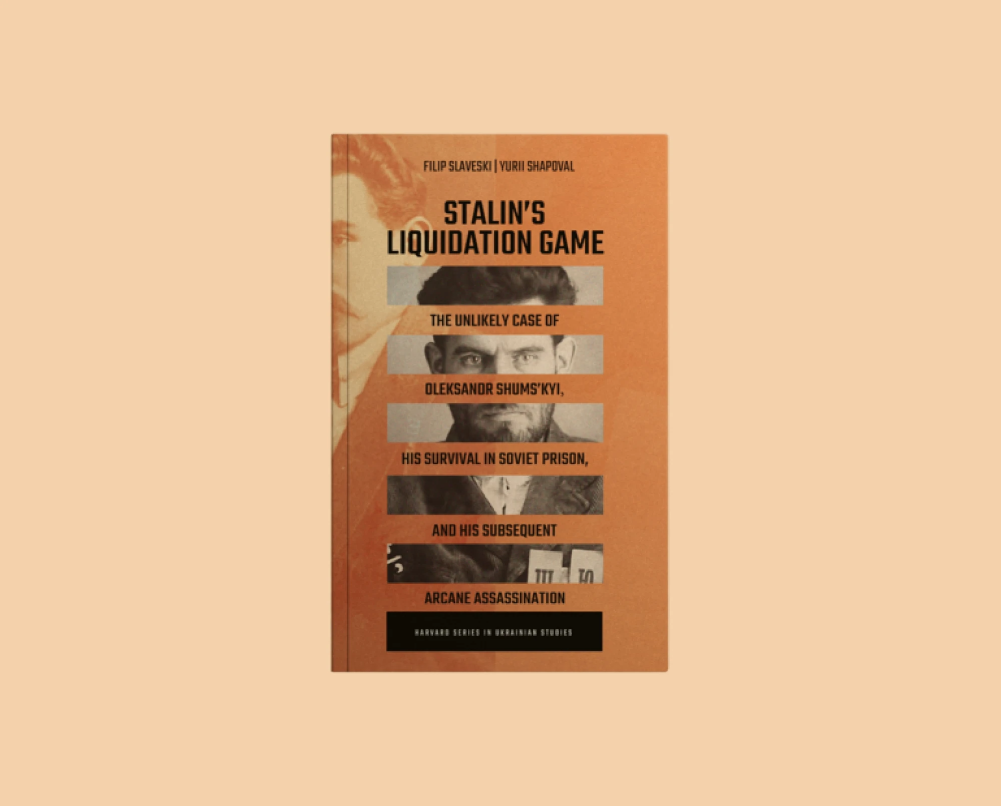 Книга Stalin’s Liquidation Game: The Unlikely Case of Oleksandr Shums’kyi, His Survival in Soviet Prison, and His Subsequent Arcane Assassination, Філіп Славескі, Юрій Шаповал